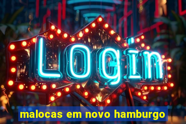 malocas em novo hamburgo